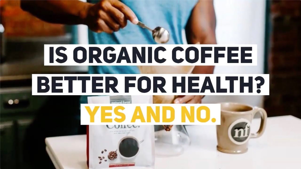 Is Organic Coffee Better for Health? Yes and No. Is Organic Coffee Better for Health? Yes and No.