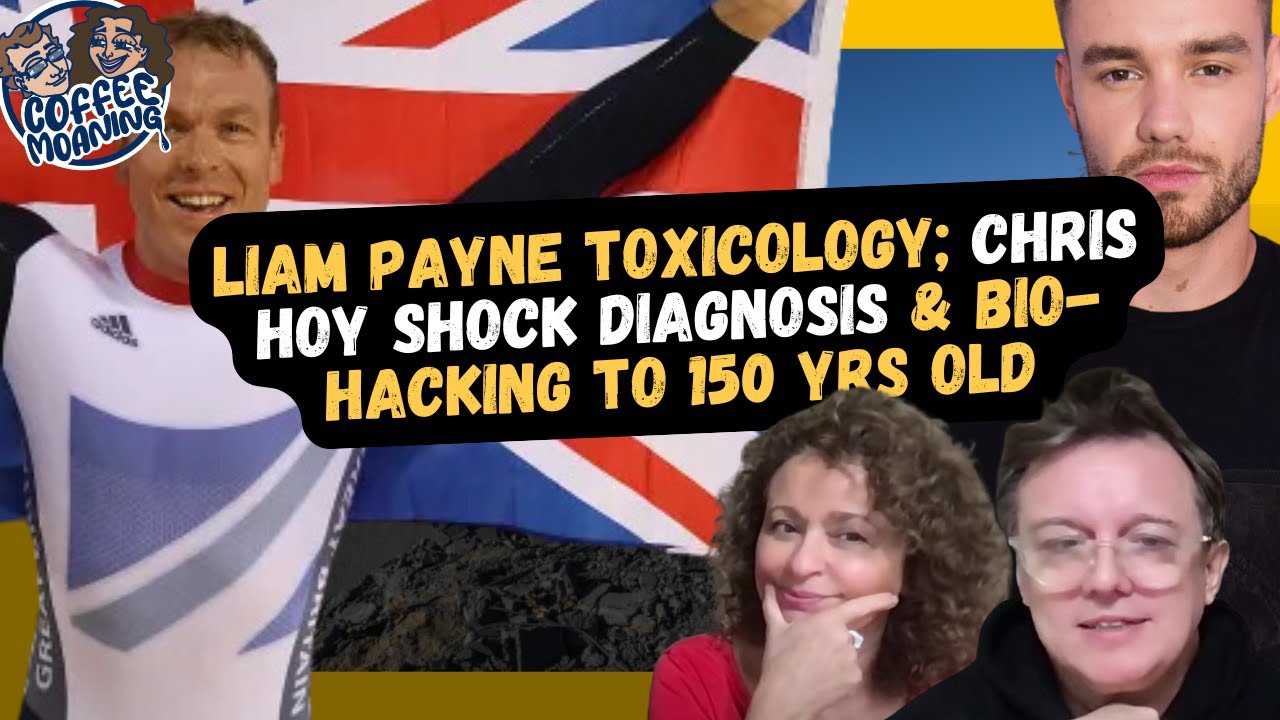 COFFEE MOANING Liam Payne Toxicology; Chris Hoy Shock Diagnosis & Bio-Hacking to 150 Yrs Old